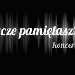 Koncert “Czy nas jeszcze pamiętasz?”