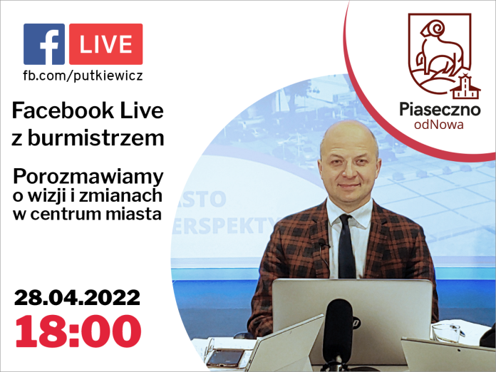 Ilustracja. Facebook Live z burmistrzem Piaseczna - porozmawiamy o wizji i zmianach w centrum miasta - 28 kwietnia 2022 roku o godz. 18.00