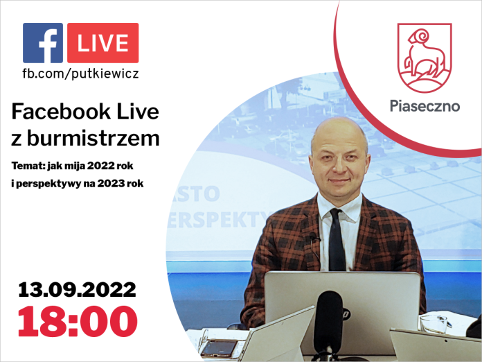Facebook Live z burmistrzem Piaseczna 13 września 2022 roku o godz. 18.00, temat: jak mija 2022 rok i perspektywy na 2023 rok.
