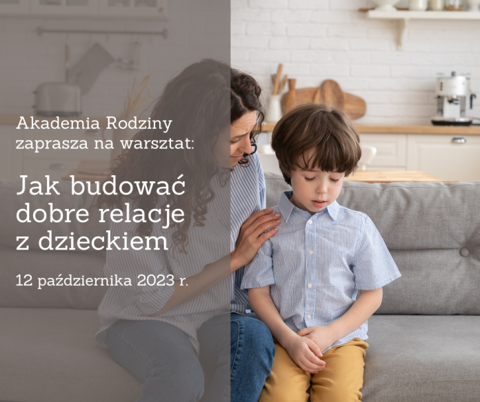 Jak budować dobre relacje z dzieckiem - Akademia Rodziny Piaseczno