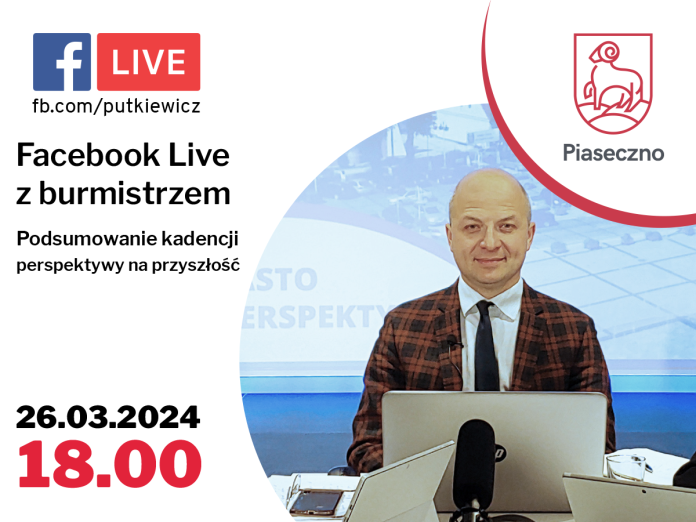 Facebook Live z Burmistrzem Miasta i Gminy Piaseczno - podsumowanie kadencji / perspektywy na przyszłość - 26 marca 2024 roku o godz. 18.00