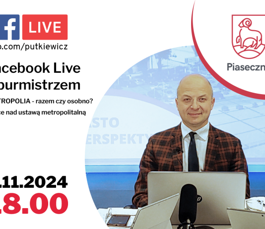 Facebook Live z burmistrzem Piaseczna. METROPOLIA - razem czy osobno? Prace nad ustawą metropolitalną