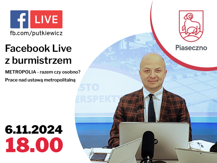 Facebook Live z burmistrzem Piaseczna. METROPOLIA - razem czy osobno? Prace nad ustawą metropolitalną