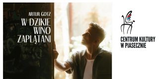 Artur Gotz Marek Grechuta W dzikie wino zaplątani w Józefosławiu