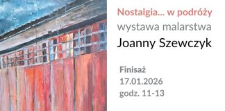 Nostalgia… w podróży finisaż wystawy Joanny Szewczyk
