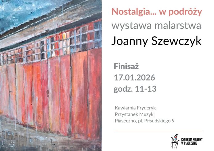 Nostalgia… w podróży finisaż wystawy Joanny Szewczyk