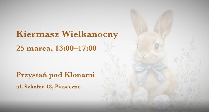 Kiermasz Wielkanocny w Przystani Pod Klonami w Piasecznie Kiermasz Wielkanocny w Przystani Pod Klonami w Piasecznie