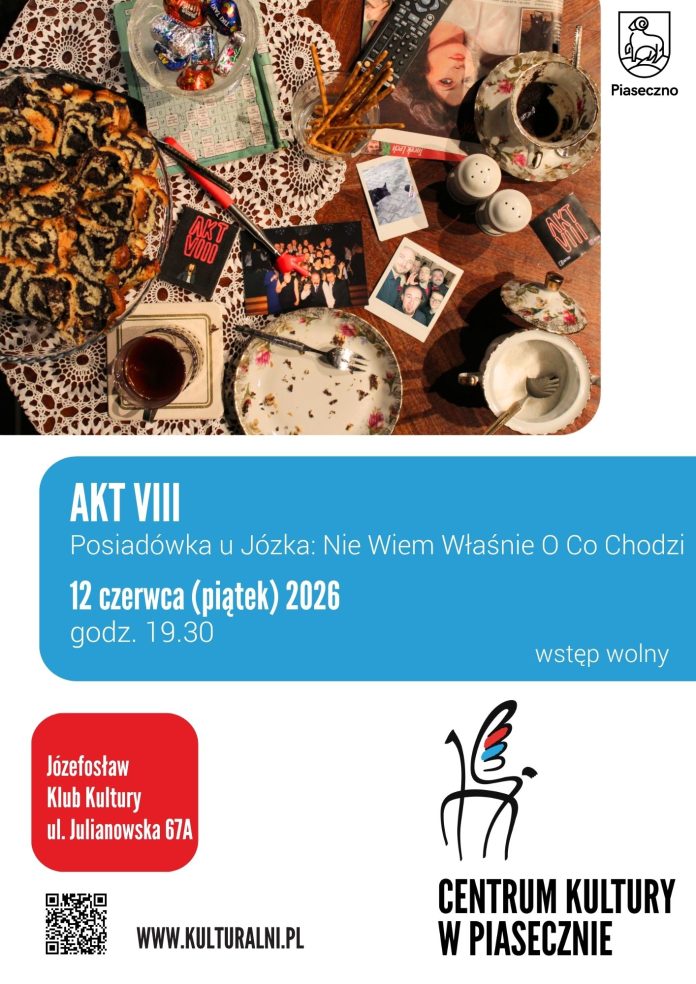 AKT VIII. POSIADÓWKA U JÓZKA: NIE WIEM WŁAŚNIE O CO CHODZI AKT VIII. POSIADÓWKA U JÓZKA: NIE WIEM WŁAŚNIE O CO CHODZI
